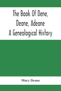 Front cover_The Book Of Dene, Deane, Adeane. A Genealogical History