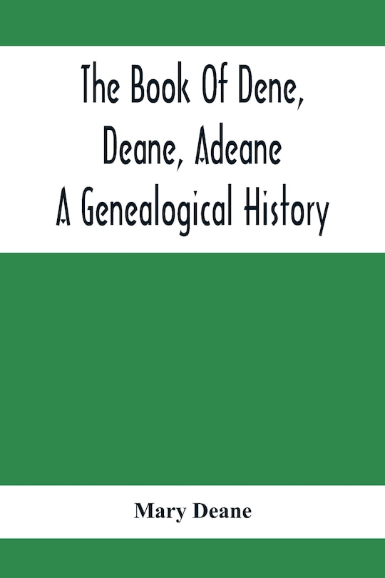 Front cover_The Book Of Dene, Deane, Adeane. A Genealogical History
