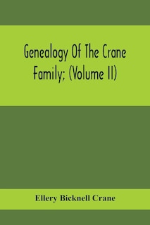 Front cover_Genealogy Of The Crane Family; (Volume II); Descendants Of Benjamin Crane, Of Wethersfield, Conn.,; And John Crane, Of Coventry, Conn.; Also Of Jasper Crane, Of New Hayen, Conn., And Newark, N. J.; And Stephen Crane, Of Elizabethtown, N. J.; With Families