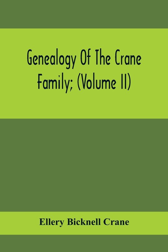 Front cover_Genealogy Of The Crane Family; (Volume II); Descendants Of Benjamin Crane, Of Wethersfield, Conn.,; And John Crane, Of Coventry, Conn.; Also Of Jasper Crane, Of New Hayen, Conn., And Newark, N. J.; And Stephen Crane, Of Elizabethtown, N. J.; With Families