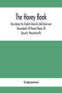 Couverture_The Hovey Book, Describing The English Ancestry And American Descendants Of Daniel Hovey Of Ipswich, Massachusetts