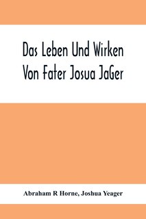 Front cover_Das Leben Und Wirken Von Fater Josua JäGer