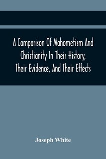 Front cover_A Comparison Of Mahometism And Christianity In Their History, Their Evidence, And Their Effects
