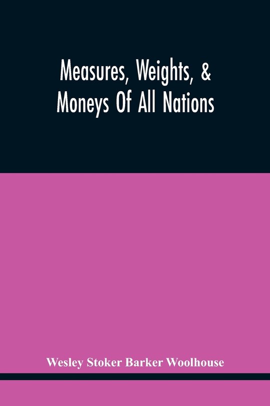 Front cover_Measures, Weights, & Moneys Of All Nations, And An Analysis Of The Christian, Hebrew, And Mahometan Calendars