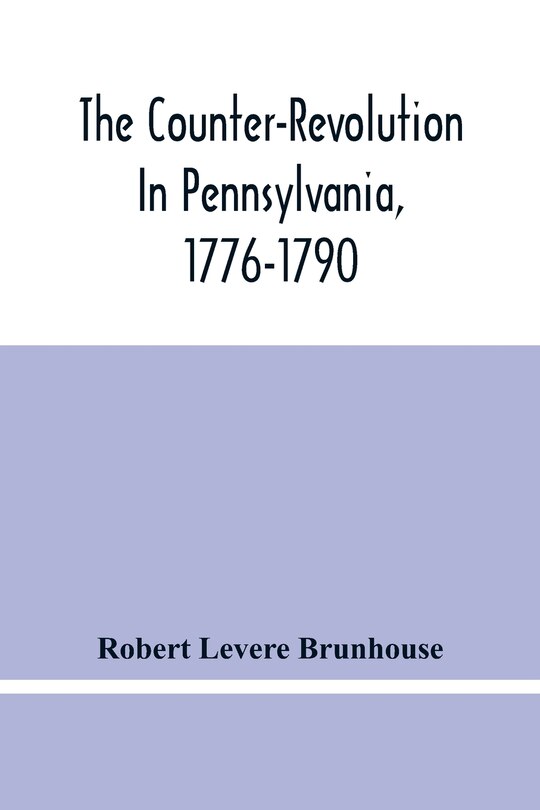 Front cover_The Counter-Revolution In Pennsylvania, 1776-1790