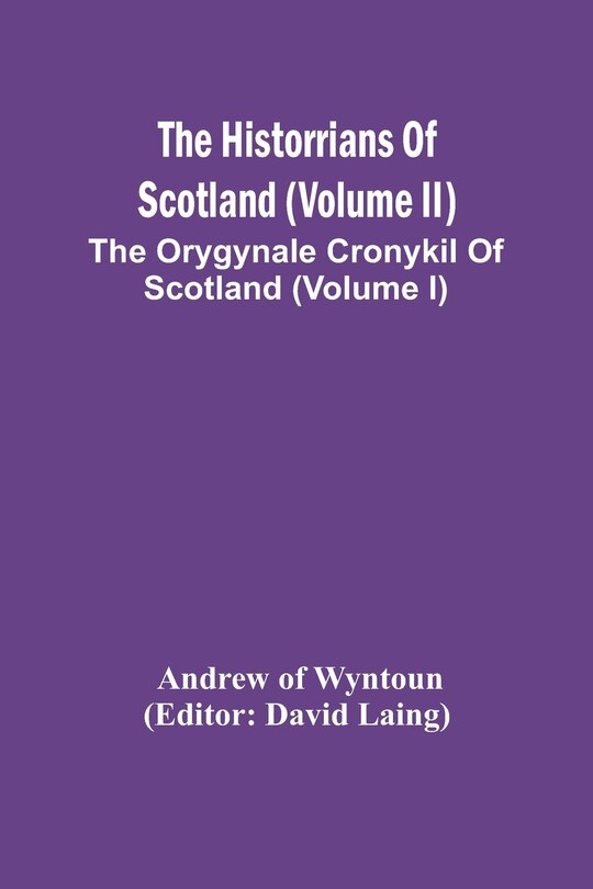 Front cover_The Historrians Of Scotland (Volume Ii); The Orygynale Cronykil Of Scotland (Volume I)