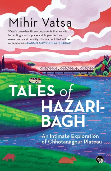 Front cover_Tales Of Hazaribagh An Intimate Exploration Of Chhotanagpur Plateau