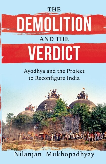 Front cover_The Demolition and the Verdict Ayodhya and the Project to Reconfigure India
