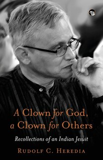 Front cover_A Clown for God, a Clown for Others Recollections of an Indian Jesuit