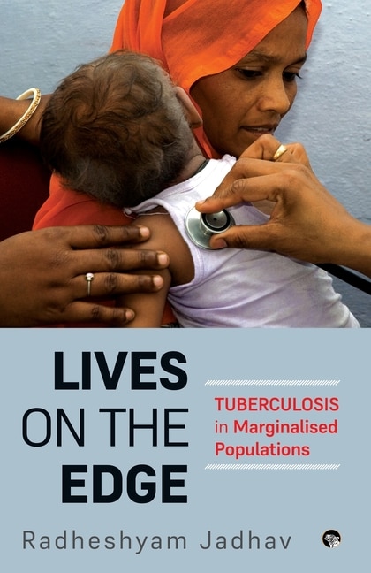 Front cover_Lives on the Edge Tuberculosis in Marginalised Populations