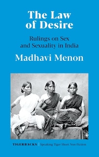 Front cover_The Law of Desire Rulings on Sex and Sexuality in India