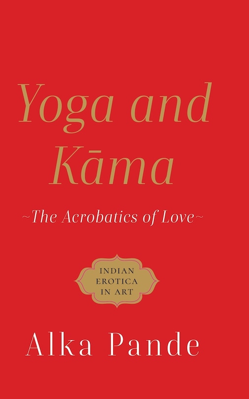 Yoga and Kama the Acrobatics of Love