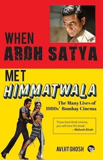 Front cover_WHEN ARDH SATYA MET HIMMATWALA THE MANY LIVES OF 1980s' BOMBAY CINEMA