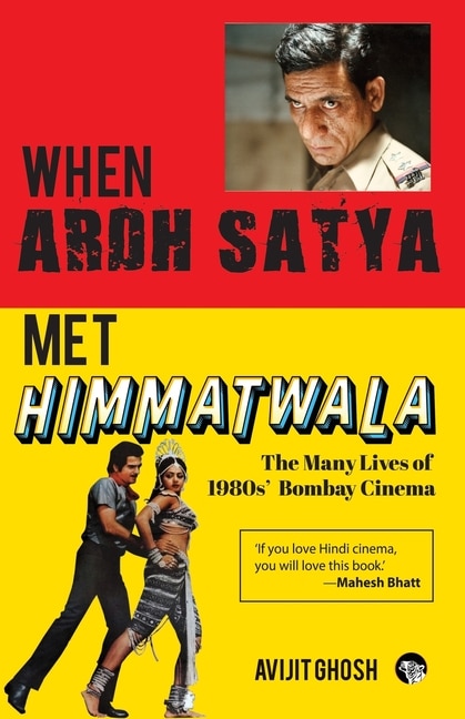 Front cover_WHEN ARDH SATYA MET HIMMATWALA THE MANY LIVES OF 1980s' BOMBAY CINEMA