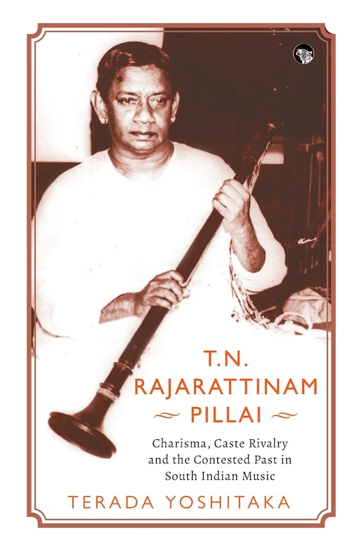 Couverture_T.N. Rajarattinam Pillai Charisma, Caste Rivalry and the Contested Past in South Indian Music