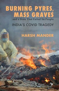 Front cover_Burning Pyres, Mass Graves and a State That Failed Its People India's Covid Tragedy
