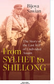 Couverture_From Sylhet to Shillong the Story of the Last Igp of Undivided Assam