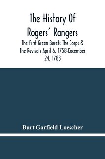 Front cover_The History Of Rogers' Rangers; The First Green Berets The Corps & The Revivals April 6, 1758-December 24, 1783