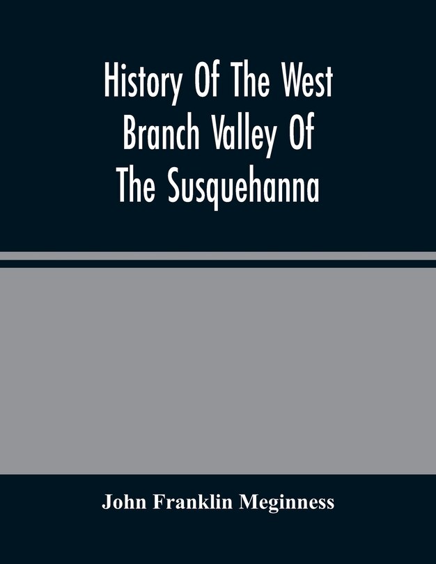 Front cover_History Of The West Branch Valley Of The Susquehanna