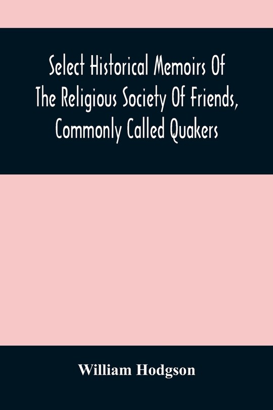 Front cover_Select Historical Memoirs Of The Religious Society Of Friends, Commonly Called Quakers