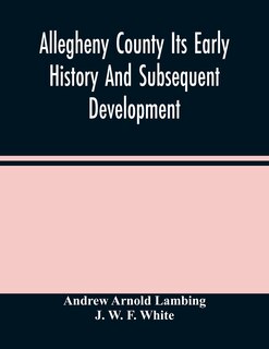 Front cover_Allegheny County Its Early History And Subsequent Development