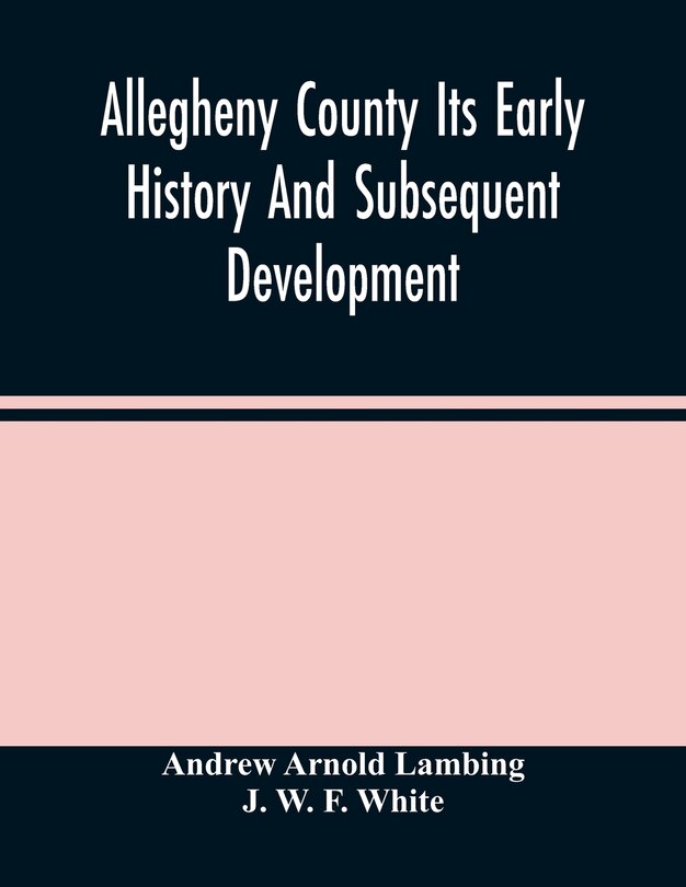 Front cover_Allegheny County Its Early History And Subsequent Development