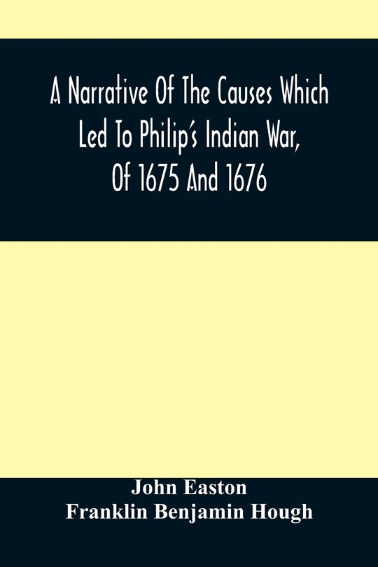 Front cover_A Narrative Of The Causes Which Led To Philip'S Indian War, Of 1675 And 1676
