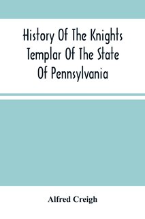 Front cover_History Of The Knights Templar Of The State Of Pennsylvania From February 14Th, A.D. 1794 To November 13Th, A.D., 1866