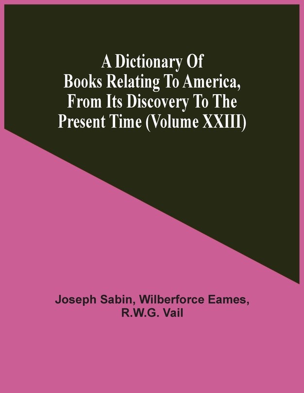 A Dictionary Of Books Relating To America, From Its Discovery To The Present Time (volume Xxiii)