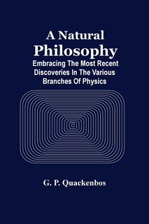 Couverture_A Natural Philosphy; Embracing The Most Recent Discoveries In The Various Branches Of Physics