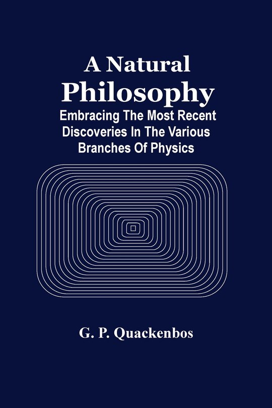 Couverture_A Natural Philosphy; Embracing The Most Recent Discoveries In The Various Branches Of Physics