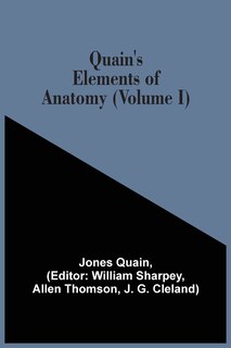 Quain's Elements Of Anatomy (volume I)