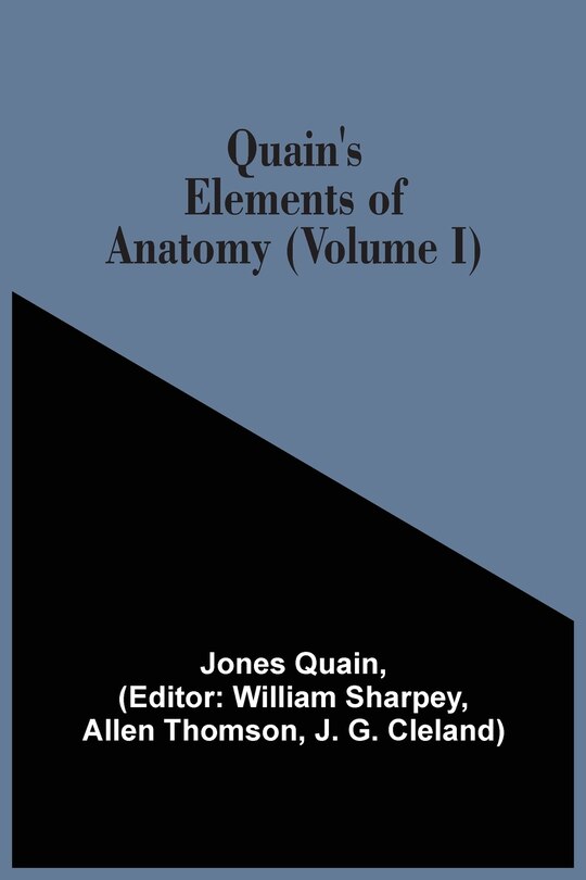 Quain's Elements Of Anatomy (volume I)
