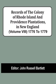 Front cover_Records Of The Colony Of Rhode Island And Providence Plantations, In New England (volume Viii) 1776 To 1779