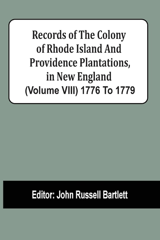 Front cover_Records Of The Colony Of Rhode Island And Providence Plantations, In New England (volume Viii) 1776 To 1779