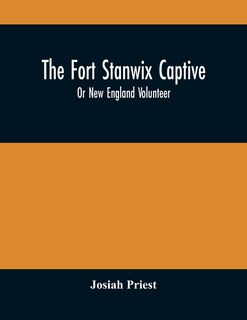 Couverture_The Fort Stanwix Captive, Or New England Volunteer, Being The Extraordinary Life And Adventures Of Isaac Hubbell Among The Indians Of Canada And The West, In The War Of The Revolution, And The Story Of His Marriage With The Indian Princess, Now First Publ