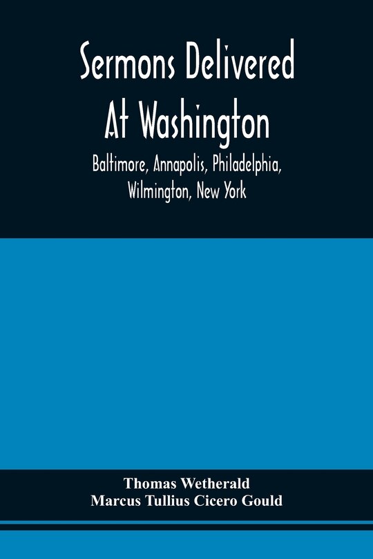 Couverture_Sermons Delivered At Washington, Baltimore, Annapolis, Philadelphia, Wilmington, New York
