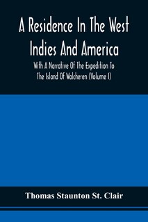 Front cover_A Residence In The West Indies And America With A Narrative Of The Expedition To The Island Of Walcheren (Volume I)