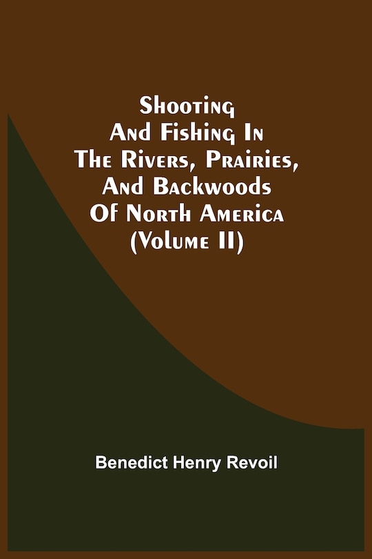 Front cover_Shooting And Fishing In The Rivers, Prairies, And Backwoods Of North America (Volume Ii)