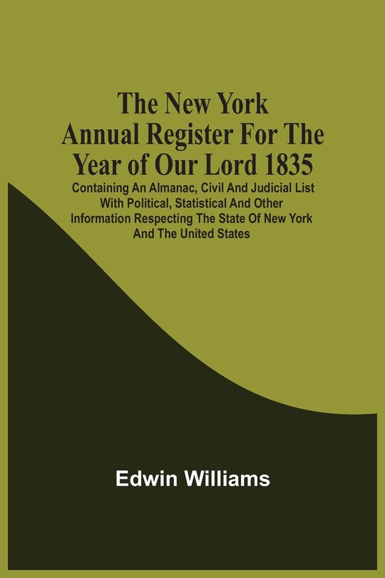 Front cover_The New York Annual Register For The Year Of Our Lord 1835; Containing An Almanac, Civil And Judicial List With Political, Statistical And Other Information Respecting The State Of New York And The United States