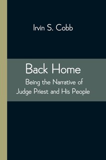 Front cover_Back Home; Being the Narrative of Judge Priest and His People