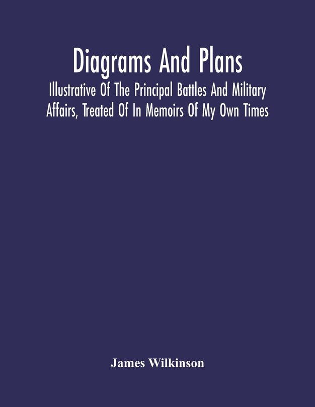 Front cover_Diagrams And Plans, Illustrative Of The Principal Battles And Military Affairs, Treated Of In Memoirs Of My Own Times