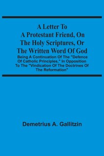 Front cover_A Letter To A Protestant Friend, On The Holy Scriptures, Or The Written Word Of God