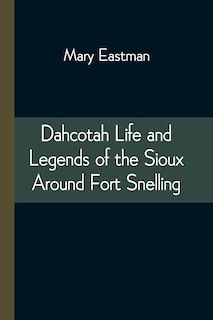 Front cover_Dahcotah Life and Legends of the Sioux Around Fort Snelling