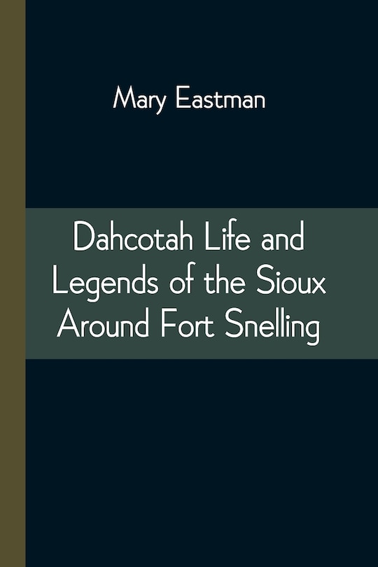Front cover_Dahcotah Life and Legends of the Sioux Around Fort Snelling