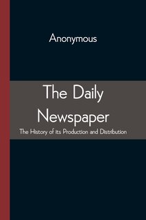 Front cover_The Daily Newspaper The History of its Production and Distibution
