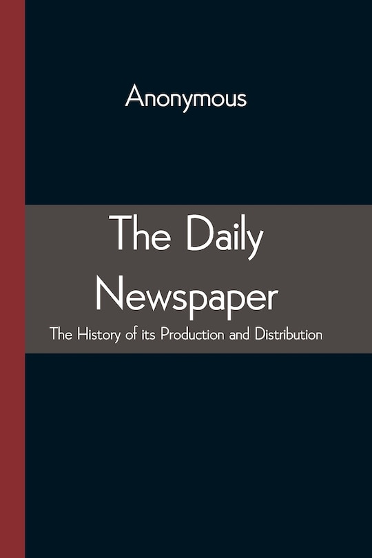 Front cover_The Daily Newspaper The History of its Production and Distibution