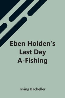 Front cover_Eben Holden'S Last Day A-Fishing