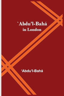 Front cover_`Abdu'l-Bah&aacute; in London