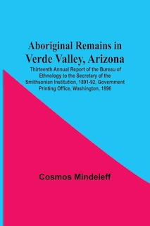 Front cover_Aboriginal Remains In Verde Valley, Arizona; Thirteenth Annual Report Of The Bureau Of Ethnology To The Secretary Of The Smithsonian Institution, 1891-92, Government Printing Office, Washington, 1896